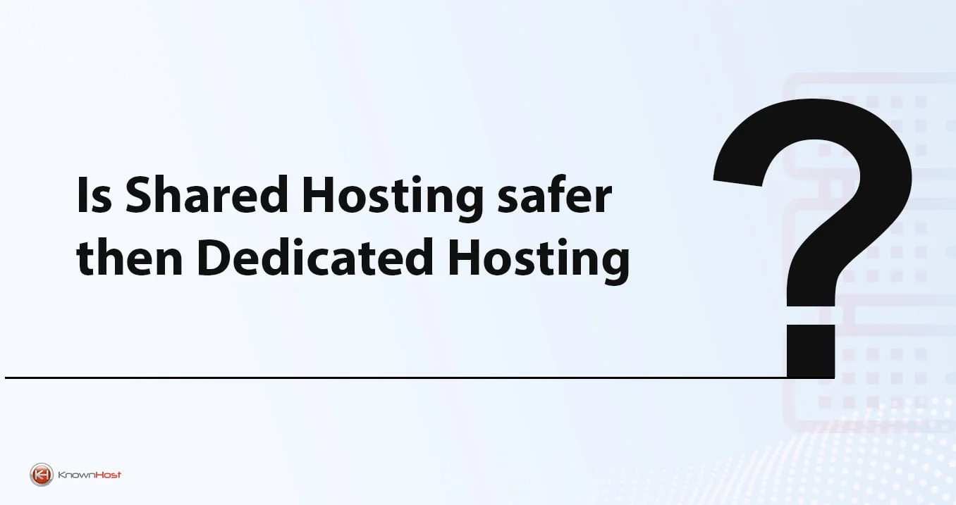 Is Shared Hosting Safer Then Dedicated Hosting?